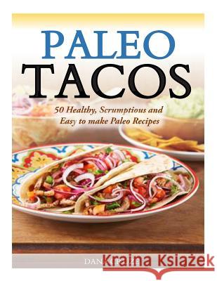 Paleo Tacos: 50 Healthy, Scrumptious and Easy to make Paleo Recipes Cruze, Dana 9781500105594 Createspace