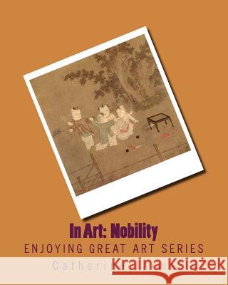 In Art: Nobility Mrs Catherine McGrew Jaime 9781500105655 Createspace