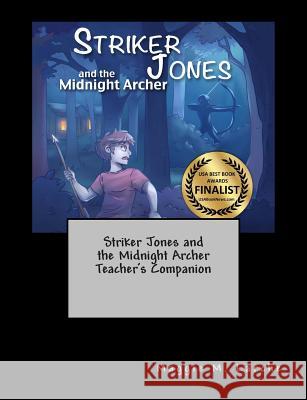 Striker Jones and the Midnight Archer Teacher's Companion Maggie M. Larche Nilah Magruder Melissa Bailey 9781500107376