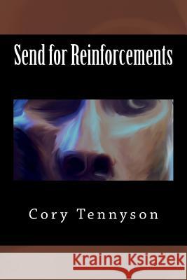 Send for Reinforcements Cory V. Tennyson 9781500107710 Createspace