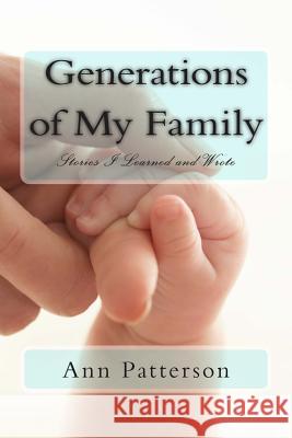 Generations of My Family: Stories I Learned and Wrote MS Ann Patterson 9781500108199 Createspace