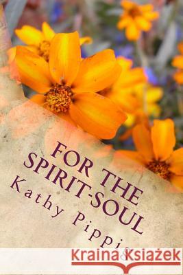 For the Spirit-Soul Kathy Anne Pippig 9781500109127