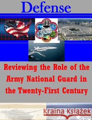 Reviewing the Role of the Army National Guard in the Twenty-First Century School of Advanced Military Studies 9781500109974