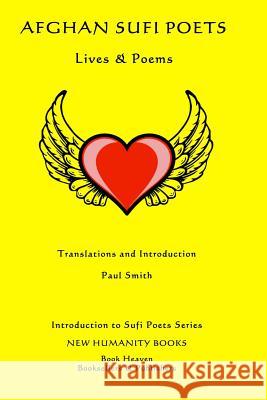 Afghan Sufi Poets: Lives & Poems Paul Smith 9781500110208