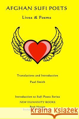 Afghan Sufi Poets: Lives & Poems Paul Smith 9781500110208 Createspace