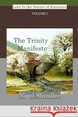 The Trinity Manifesto; Volume I Nigel Shindler 9781500111250