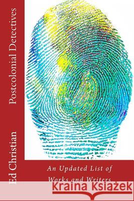 Postcolonial Detectives: An Updated List of Works and Writers Ed Christian 9781500111434 Createspace Independent Publishing Platform