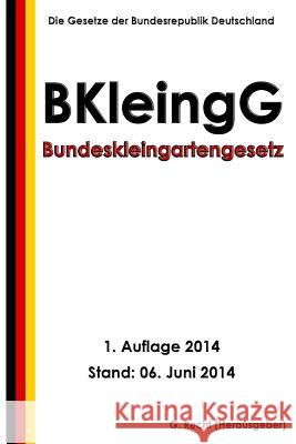 Bundeskleingartengesetz (BKleingG) Recht, G. 9781500111533 Createspace