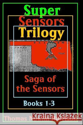 Super Sensors Trilogy: Saga of the Sensors: Books 1-3 Thomas Nowlin Harrison 9781500111755 Createspace