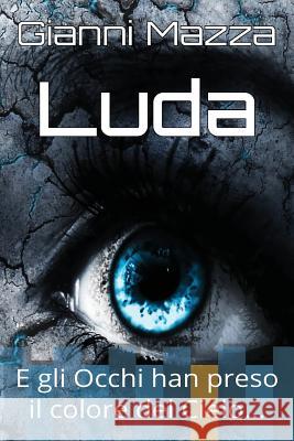 Luda: E gli Occhi han preso il colore del Cielo Mazza, Giovanni 9781500112134 Createspace