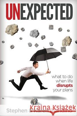 Unexpected: What to Do When Life Disrupts Your Plans Stephen Blandino Karen Blandino 9781500112271 Createspace