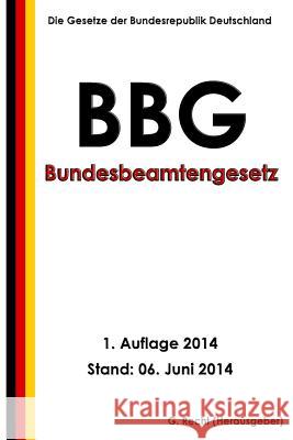 Bundesbeamtengesetz (BBG) Recht, G. 9781500112561 Createspace