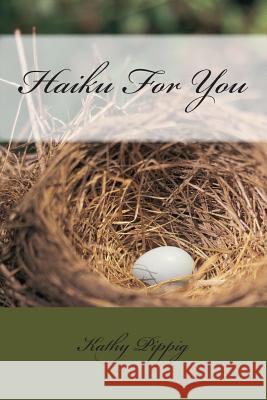 Haiku For You Pippig, Kathy Anne 9781500115470