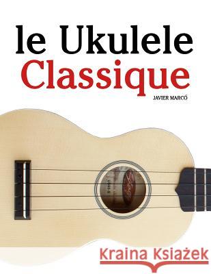 Le Ukulele Classique: Pi Javier Marco 9781500116774 Createspace