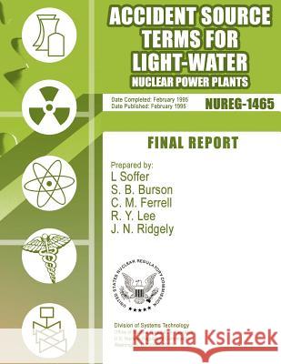 Accident Source Terms for Light-Water Nuclear Power Plants U. S. Nuclear Regulatory Commission 9781500117344