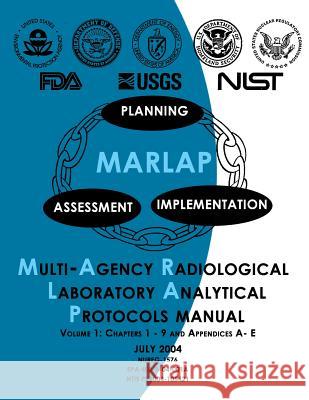 Multi-Agency Radiological Laboratory Analytical Protocols Manual: Volume 1 U. S. Environmental Protection Agency 9781500117672