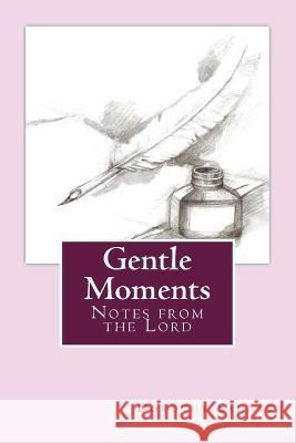 Gentle Moments: Notes from the Lord Dorothy L. Sannes 9781500117894