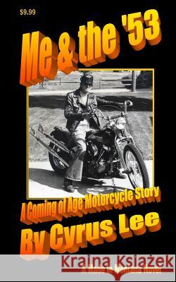 Me & the '53: A Coming of Age Motorcycle Story Cyrus Lee 9781500118112 Createspace