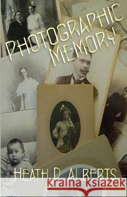 Photographic Memory Heath D. Alberts 9781500118396