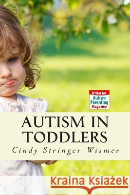 Autism in Toddlers: Symptoms, Interventions, and Parent Rights Cindy Stringer Wismer 9781500118693