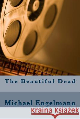 The Beautiful Dead Michael Evan Engelmann 9781500118990