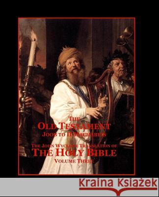 The Holy Bible - Vol. 3 - The Old Testament: as Translated by John Wycliffe Sites M. L. a., Roy a. 9781500119027 Createspace