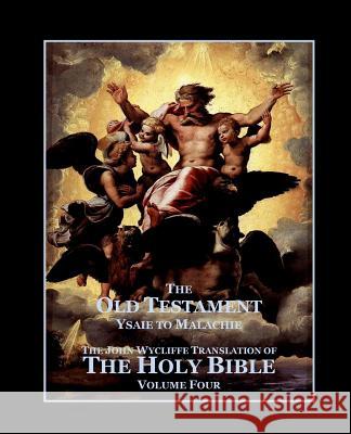 The Holy Bible - Vol. 4. - The Old Testament: as Translated by John Wycliffe Sites M. L. a., Roy a. 9781500119324 Createspace