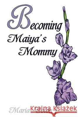 Becoming Maiya's Mommy Maria Colon 9781500119522