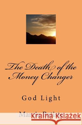 The Death of the Money Changer: God Light Marcia Batiste 9781500120184 Createspace Independent Publishing Platform