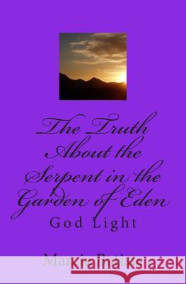 The Truth About the Serpent in the Garden of Eden: God Light Marcia Batiste 9781500120382 Createspace Independent Publishing Platform