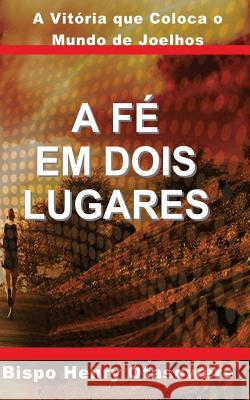 A fé em dois lugares Otasowere, Bispo Henry 9781500121051 Createspace