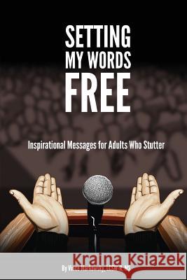 Setting My Words Free: Inspirational Messages for Adults who Stutter Farfaglia, Jim 9781500121426 Createspace