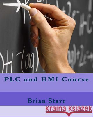 PLC and HMI Course Starr, Brian Daniel 9781500121488