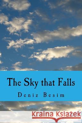 The Sky that Falls: A Collection of Poems Besim, Deniz 9781500121570 Createspace