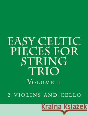 Easy Celtic Pieces For String Trio vol.1: for 2 violins and cello Productions, Case Studio 9781500122362 Createspace