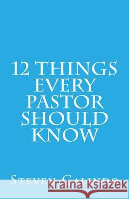 12 Things Every Pastor Should Know Steven Galindo 9781500122850 Createspace