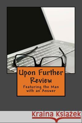 Upon Further Review: Featuring the man with an answer Raasch, T. L. 9781500122881