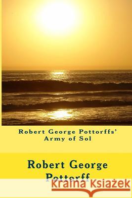 Robert George Pottorffs' Army of Sol Robert George Pottorff 9781500123093 Createspace