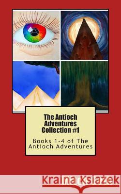 The Antioch Adventures Collection #1: Books 1-4 of The Antioch Adventures Goth, Mitch 9781500123215 Createspace