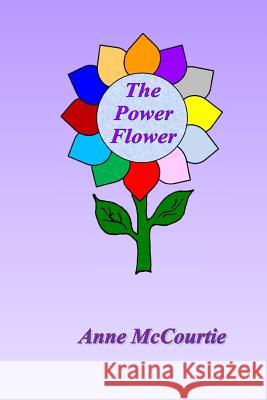 The Power Flower Anne McCourtie 9781500124397 Createspace