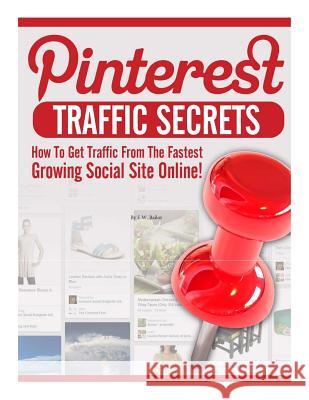 Pinterest Traffic: Secrets of Success E. W. Bailor 9781500124496 Createspace
