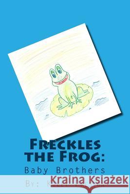 Freckles the Frog: Baby Brothers Miss Kiley Preston 9781500124571 Createspace