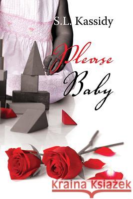 Please Baby S. L. Kassidy 9781500125158 Createspace