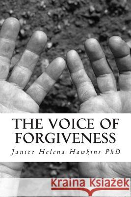 The Voice of Forgiveness Janice Helena Hawkin 9781500125448 Createspace