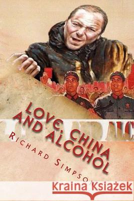 Love, China and Alcohol Richard Simpson 9781500126957