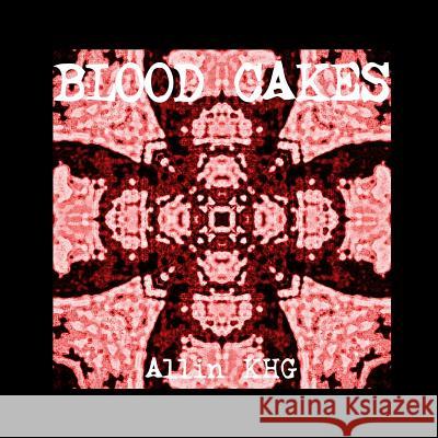 Blood Cakes Allin Khg 9781500128357 Createspace