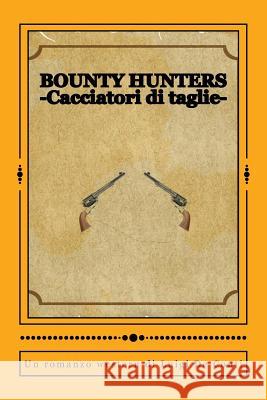 Bounty Hunters: -Cacciatori di taglie- De Conti, Luigi 9781500129279 Createspace