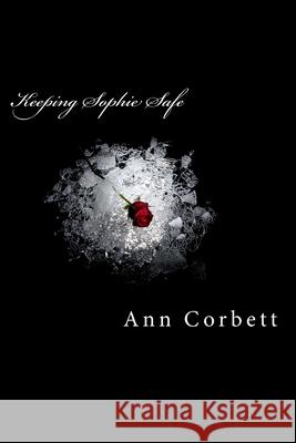 Keeping Sophie Safe Ann Corbett 9781500129446 Createspace Independent Publishing Platform