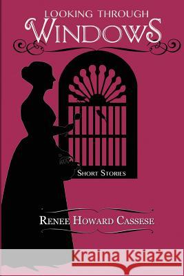 Looking Through Windows Renee Howard Cassese Cherri Lamarr 9781500129620 Createspace