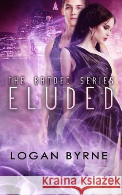 Eluded (Banded 2) Logan Byrne 9781500130305 Createspace